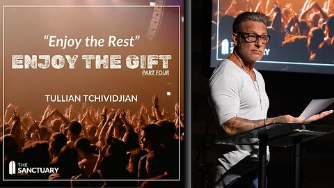 Enjoy the Rest | Tullian Tchividjian | "Enjoy the Gift, Part 4"