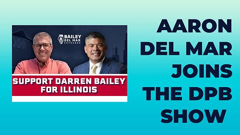 🚨 Aaron Del Mar Lt. Governor Pick for Darren Bailey joins the show! 🚨