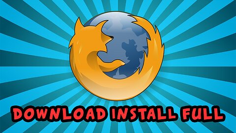Where to Download Firefox FULL version (Complete Installer). And How to Install. PC Windows 10/11.