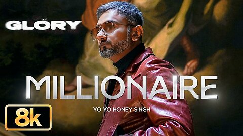 MILLIONAIRE SONG - 8K VIDEO | YO YO HONEY SINGH | GLORY | BHUSHAN KUMAR