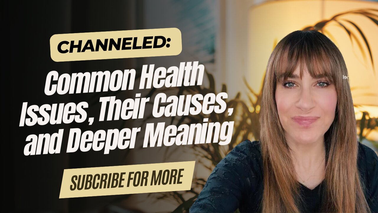 Channeled; Common Health Issues, Their Causes, and Deeper Meaning