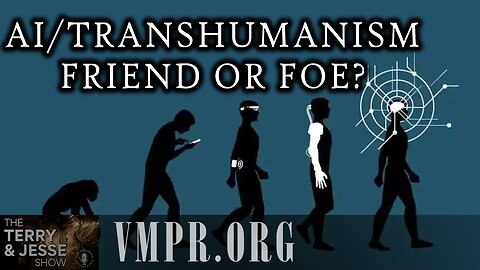 24 Jun 25, The Terry & Jesse Show: AI/Transhumanism, Friend or Foe?