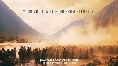 Heaven Land Devotions - Your Voice Will Echo From Eternity