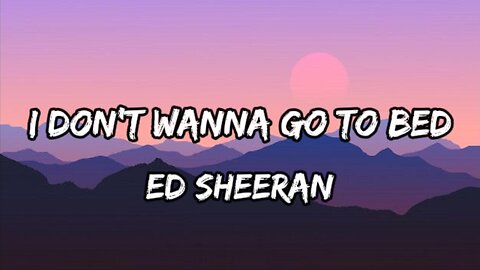 Ed Sheeran - I Don't Wanna Go To Bed [Lyric Video]