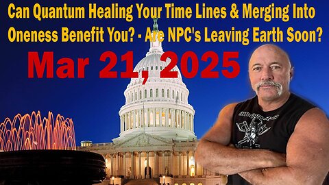 Can Quantum Healing Your Time Lines & Merging Into Oneness Benefit You? - Are NPC's Leaving Earth Soon?