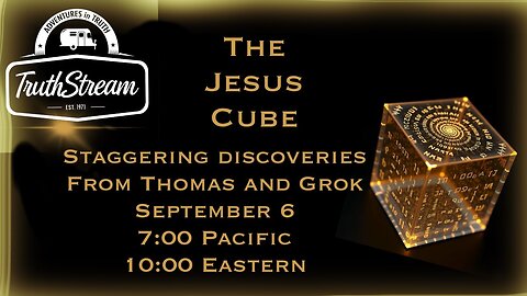 THOMAS AND GROK: AI, Bible decodes, The JESUS Cube live 9/6 #487