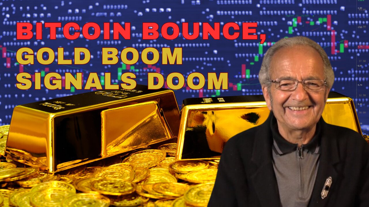 BITCOIN BOUNCE, GOLD BOOM SIGNALS DOOM