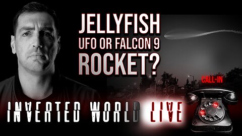 Jellyfish UFO or Falcon 9 Rocket? | Ep.62