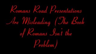Romans Road Presentations Are Misleading (The Book of Romans Isn’t the Problem)