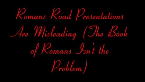 Romans Road Presentations Are Misleading (The Book of Romans Isn’t the Problem)