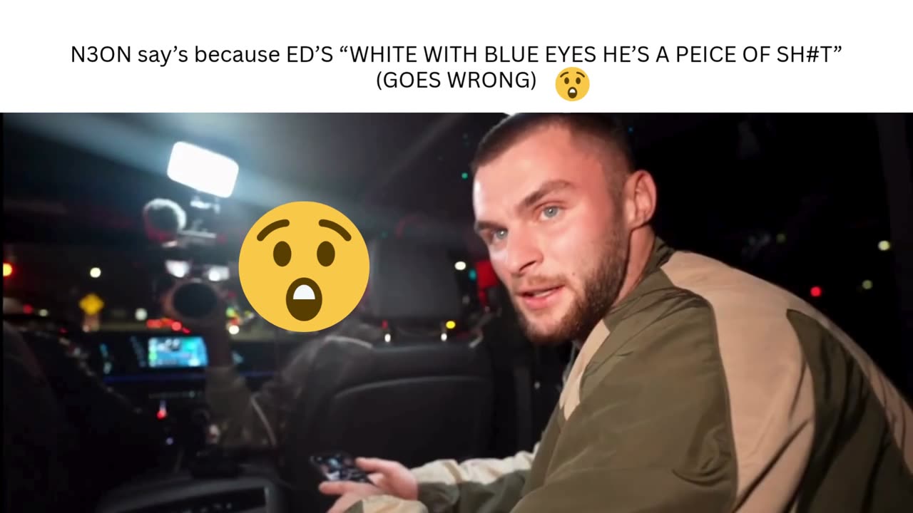 N3ON say’s because ED’S “WHITE WITH BLUE EYES HE’S A PEICE OF SH#T”