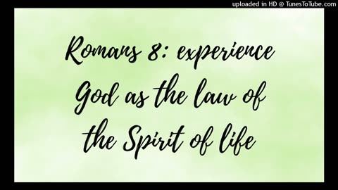 Romans 8: experience God as the law of the Spirit of life