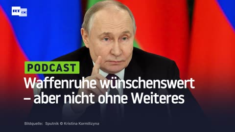 Putin: Wir stimmen 30-tägigem Waffenstillstand zu, aber wir brauchen Garantien