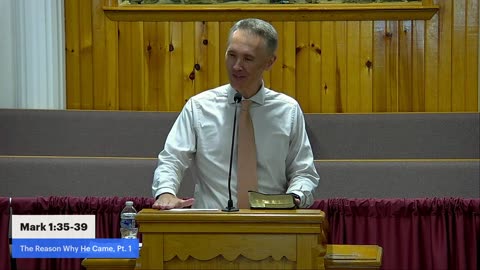 Mark 1:35-39, The Reason Why He Came, Pt. 1, Associate Pastor Mark Brown