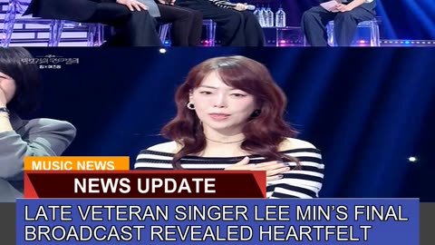 Late Veteran Singer Lee Mins Final Broadcast Reve
