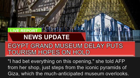 Egypt Grand Museum Delay Puts Tourism Hopes on Hol