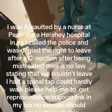 Assaulted by a nurse at Penn state Hershey hospital after C-section