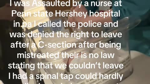 Assaulted by a nurse at Penn state Hershey hospital after C-section