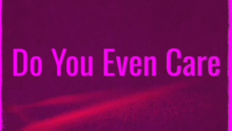 Do you even care