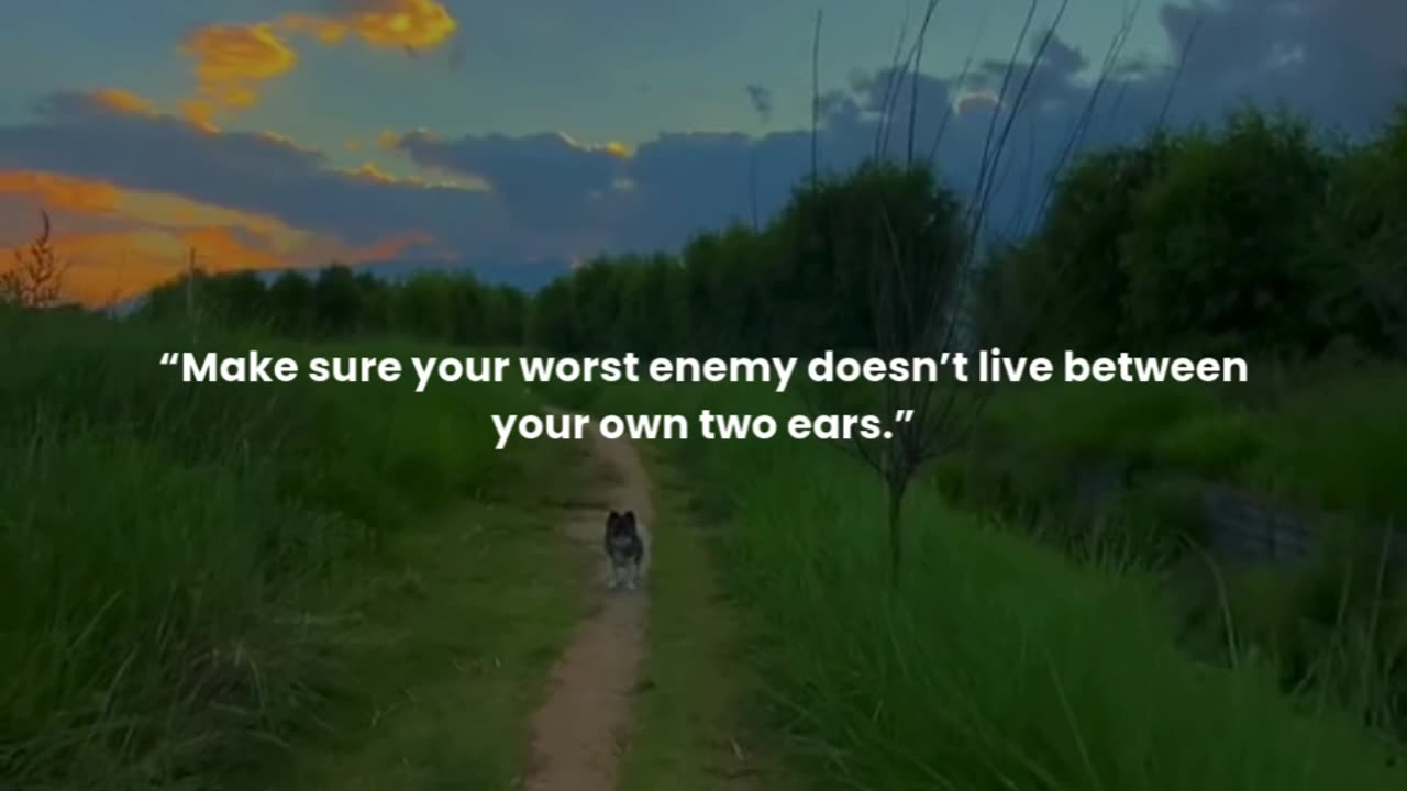 Make sure your worst enemy doesn’t live between your own two ears.