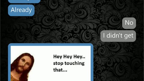 "It's a sign!" - Jesus checks in on our chatters.