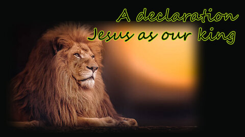 A declaration Jesus as our king