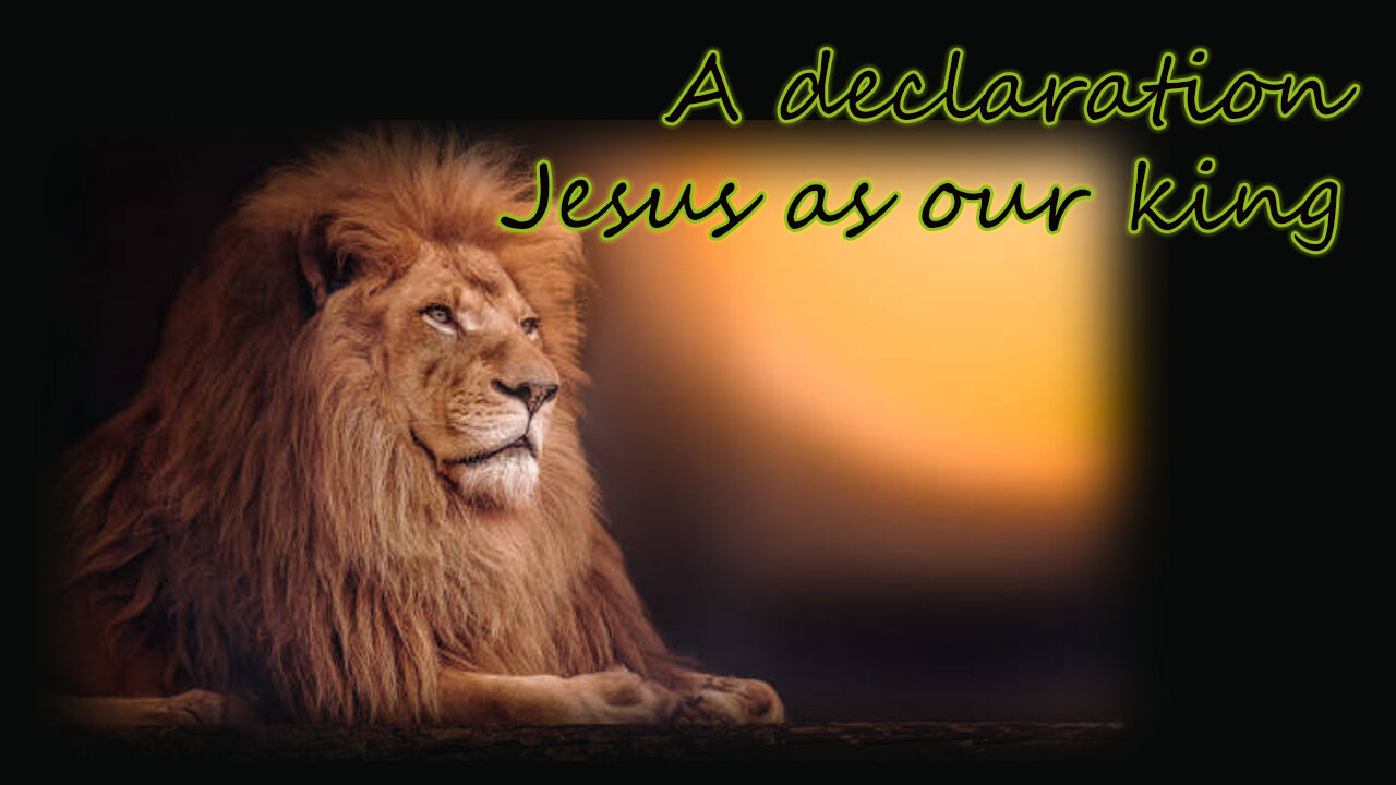 A declaration Jesus as our king