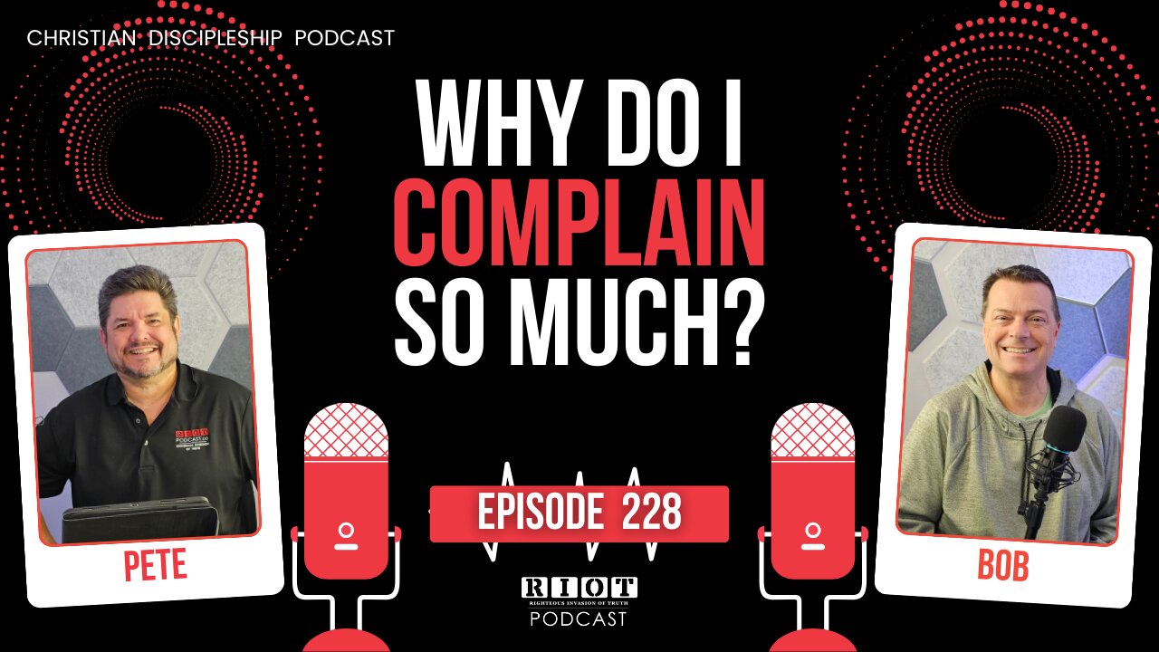 Why Do I Complain So Much? | RIOT Podcast Ep 228 | Christian Discipleship Podcast