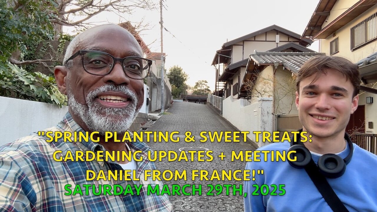 Spring Planting & Sweet Treats: Gardening Updates + Meeting Daniel from France!