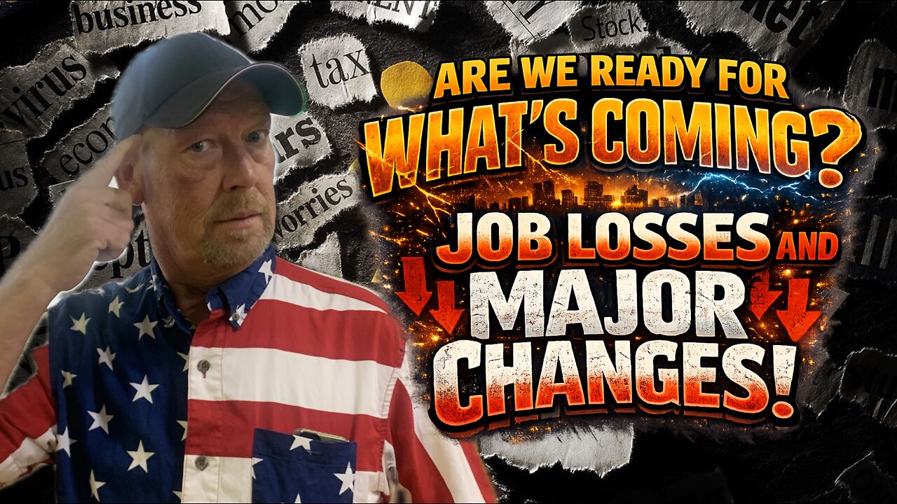 ARE WE READY FOR WHATS COMING? JOB LOSSES AND MAJOR CHANGES!