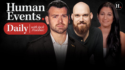 HUMAN EVENTS DAILY WITH JACK POSOBIEC