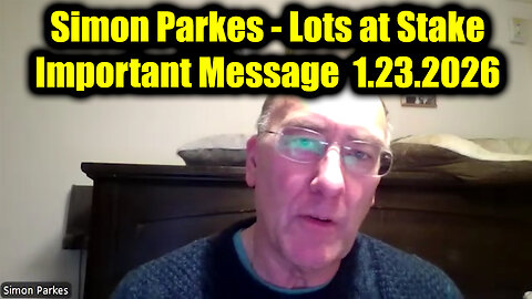 Simon Parkes Important Message 1.23.26 - Lots at Stake