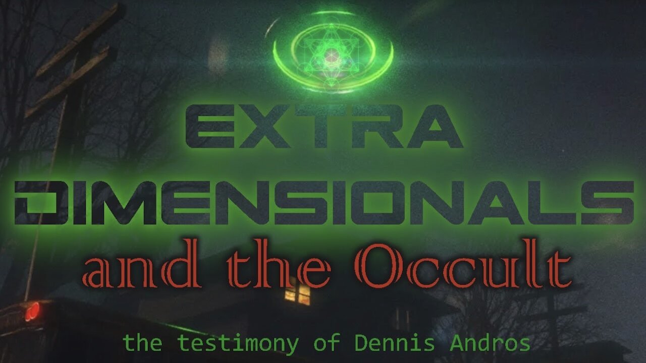 Extra-Dimensionals & the Occult: the Testimony of Dennis Andros | the Truth is stranger than fiction