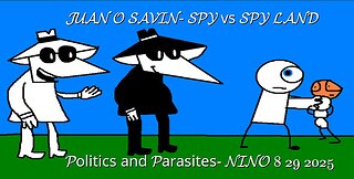 JUAN O SAVIN- SPY vs SPY LAND Politics and Parasites- NINO 8 29 2025