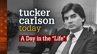 A Day in the "Life" | Tucker Carlson Today