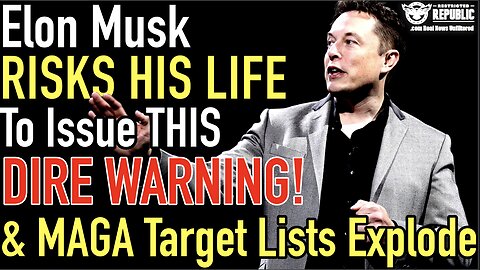 Elon Musk Risks His Life To Issue This DIRE WARNING & MAGA Target Lists Explode!