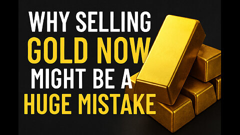 Why Selling Gold Now Could Be a Mistake