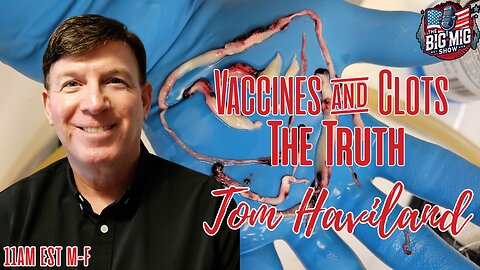 Vaccines and Clots, The Truth w/ Tom Haviland