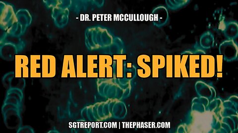RED ALERT: SPIKED! - SGT Report's Interview Of Dr. Peter McCullough - August 12, 2025