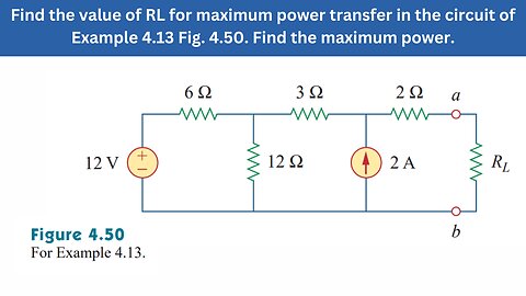 Example 4.13 | Find the value of RL for maximum power transfer Fig 4.50 | FEC 4th Edition