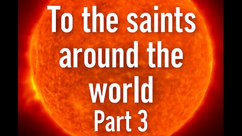 (148) To the saints around the world Part 3