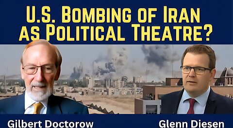 Gilbert Doctorow: U.S. Bombing of Iran as Political Theatre