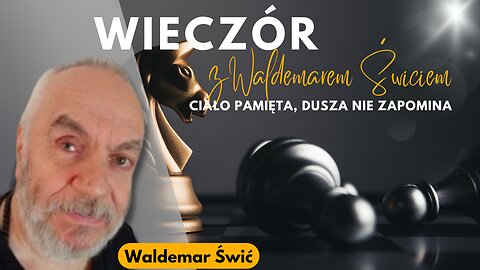 Ciało pamięta, dusza nie zapomina - Waldemar Świć start 18.00