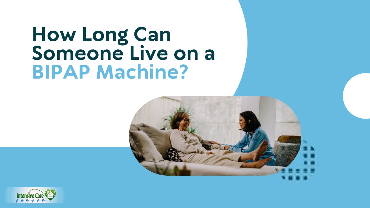 How Long Can Someone Live on a BIPAP Machine?