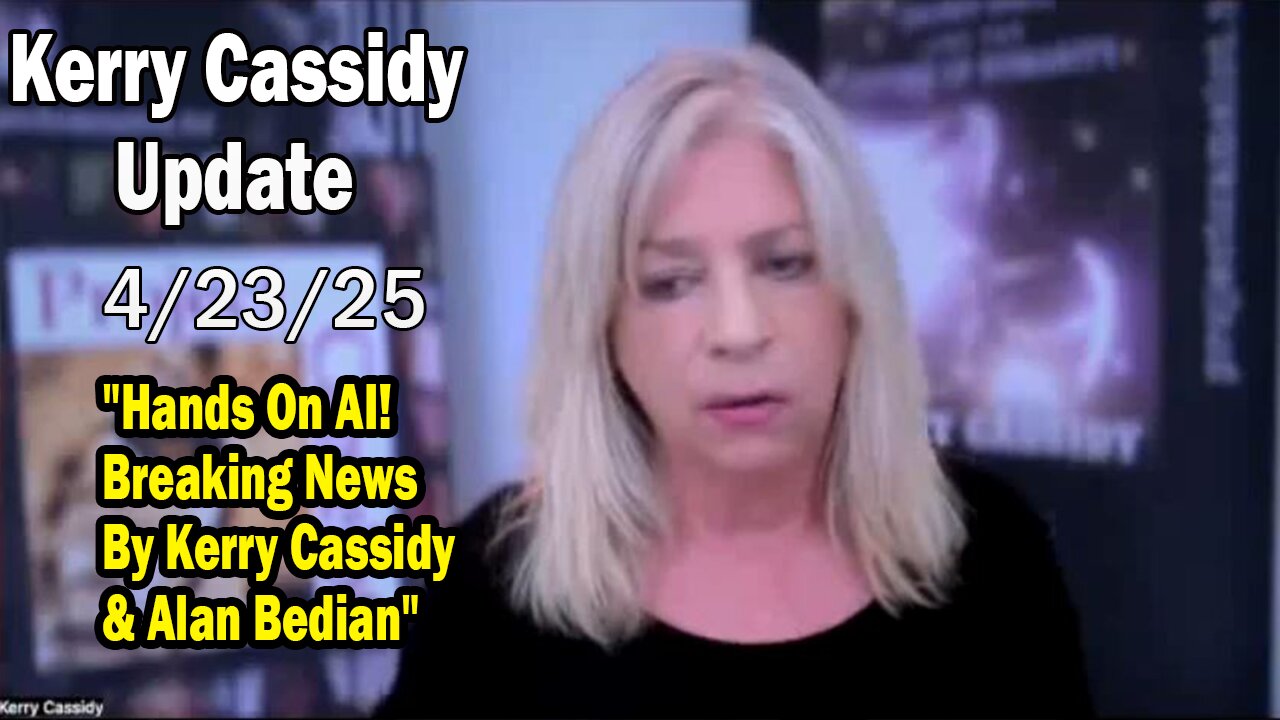 Kerry Cassidy Situation Update 04.23.25: "Hands On AI! Breaking News By Kerry Cassidy & Alan Bedian"