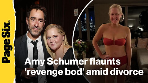 Amy Schumer flaunts 'revenge bod' amid divorce filing | Love Bomb