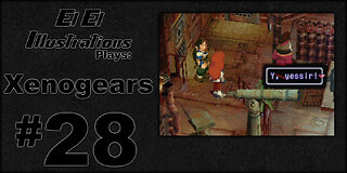 El El Plays Xenogears Episode 28: Men of the Sea