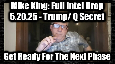 Mike King: Full Intel Drop 5.20.25 - Trump/ Q Secret, Special Op in Full Swing! Get Ready For The Next Phase!