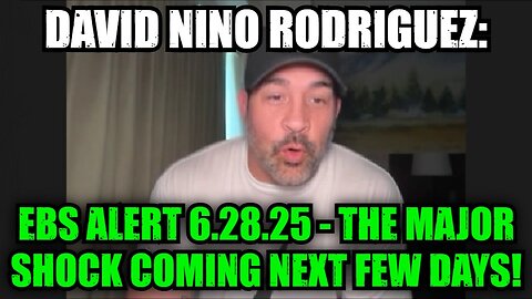 David Nino Rodriguez: EBS Alert 6.28.25 - The Major Shock Coming Next Few Days!