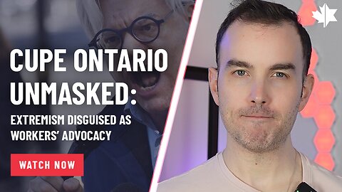 CUPE Ontario Unmasked: Extremism Disguised As Workers’ Advocacy